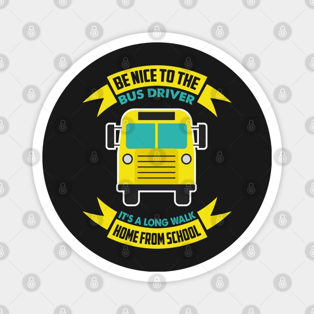 Be nice to the bus driver - School bus driver gift graphic Magnet by theodoros20